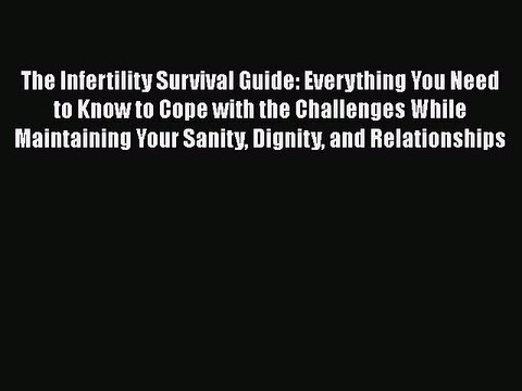 Read The Infertility Survival Guide: Everything You Need to Know to Cope with the Challenges