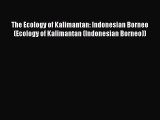 PDF The Ecology of Kalimantan: Indonesian Borneo (Ecology of Kalimantan (Indonesian Borneo))