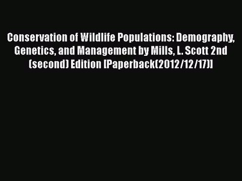 PDF Conservation of Wildlife Populations: Demography Genetics and Management by Mills L. Scott