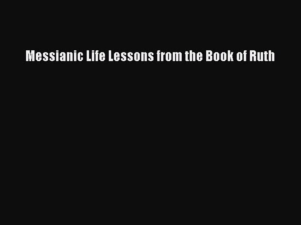 [PDF] Messianic Life Lessons from the Book of Ruth [Download] Full Ebook
