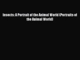 [PDF] Insects: A Portrait of the Animal World (Portraits of the Animal World) [Read] Full Ebook