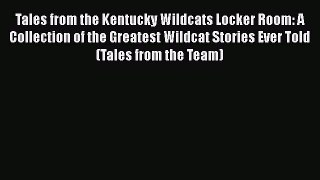 [PDF] Tales from the Kentucky Wildcats Locker Room: A Collection of the Greatest Wildcat Stories