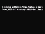 Read Revolution and Foreign Policy: The Case of South Yemen 1967-1987 (Cambridge Middle East