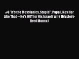 [PDF] #3 It's the Messianics Stupid: Papa Likes Her Like That -- He's HOT for His Israeli Wife