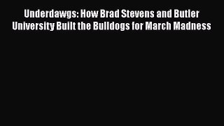 [PDF] Underdawgs: How Brad Stevens and Butler University Built the Bulldogs for March Madness