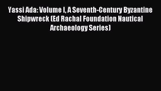 Download Yassi Ada: Volume I A Seventh-Century Byzantine Shipwreck (Ed Rachal Foundation Nautical