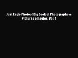 [PDF] Just Eagle Photos! Big Book of Photographs & Pictures of Eagles Vol. 1 [Download] Full