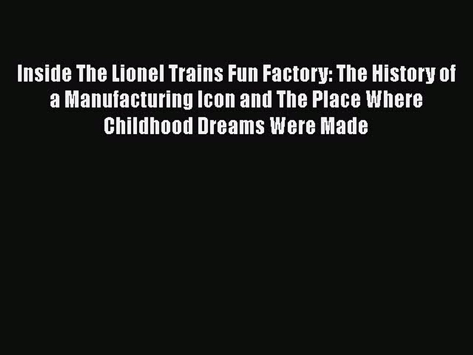 [PDF] Inside The Lionel Trains Fun Factory: The History of a Manufacturing Icon and The Place