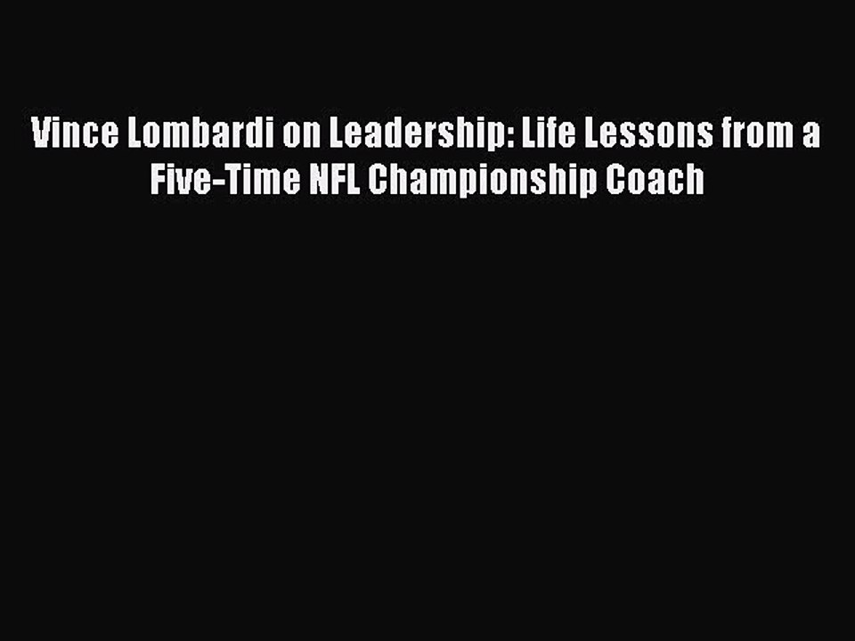 [PDF] Vince Lombardi on Leadership: Life Lessons from a Five-Time NFL Championship Coach [Download]