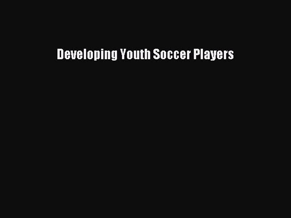 [PDF] Developing Youth Soccer Players [Download] Full Ebook