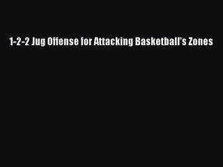 [PDF] 1-2-2 Jug Offense for Attacking Basketball's Zones [Read] Online