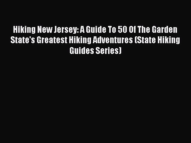 Download Hiking New Jersey: A Guide To 50 Of The Garden State's Greatest Hiking Adventures