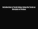 [PDF] Introduction to Torah Living: Living the Torah as Disciples of Yeshua [Read] Full Ebook