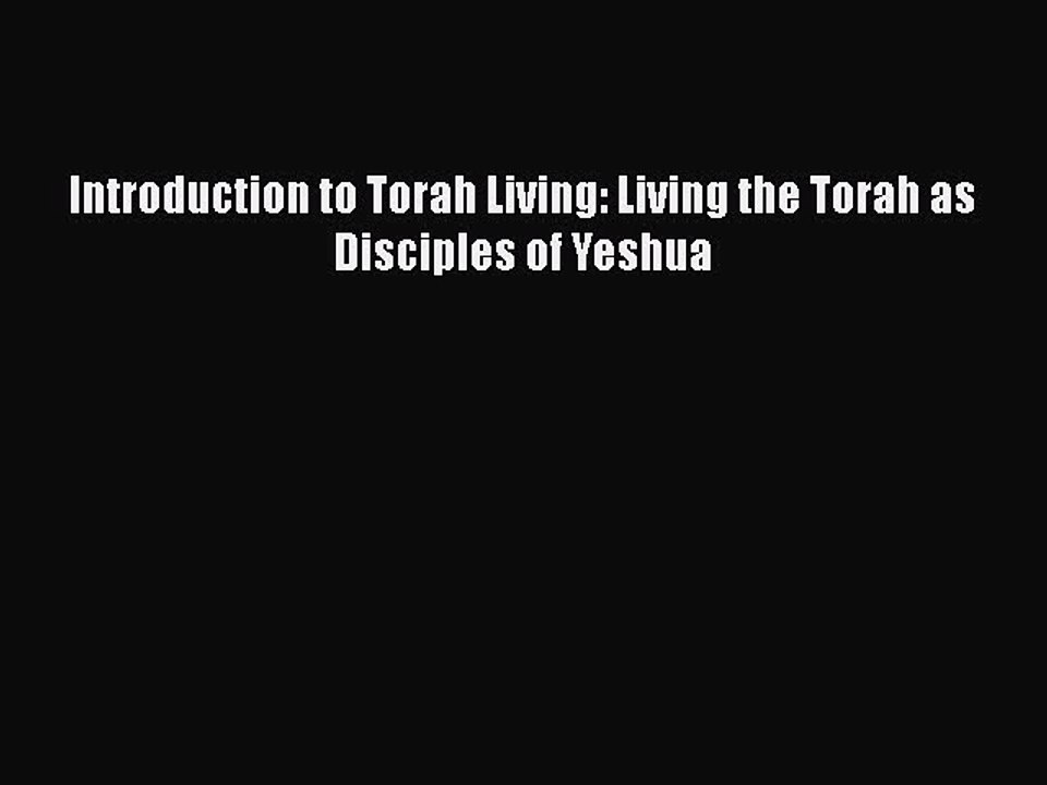 [PDF] Introduction to Torah Living: Living the Torah as Disciples of Yeshua [Read] Full Ebook