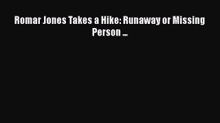 [PDF] Romar Jones Takes a Hike: Runaway or Missing Person ... [Read] Full Ebook