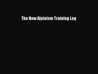 [PDF] The New Alpinism Training Log [Download] Full Ebook