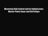 [PDF] Mastering Side Control and Its Submissions: Master Pedro Sauer and Kid Peligro [Download]