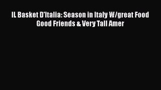 [PDF] IL Basket D'Italia: Season in Italy W/great Food Good Friends & Very Tall Amer [Read]