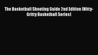 [PDF] The Basketball Shooting Guide 2nd Edition (Nitty-Gritty Basketball Series) [Download]