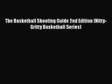 [PDF] The Basketball Shooting Guide 2nd Edition (Nitty-Gritty Basketball Series) [Download]