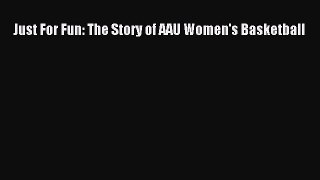 [PDF] Just For Fun: The Story of AAU Women's Basketball [Download] Full Ebook