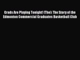 [PDF] Grads Are Playing Tonight! (The): The Story of the Edmonton Commercial Graduates Basketball