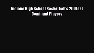 [PDF] Indiana High School Basketball's 20 Most Dominant Players [Read] Online