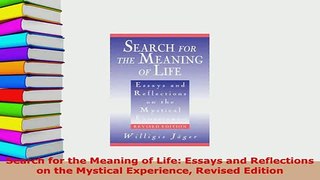 Download  Search for the Meaning of Life Essays and Reflections on the Mystical Experience Revised  Read Online