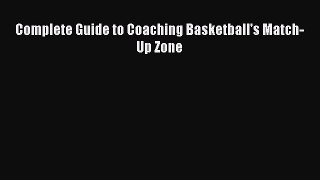 [PDF] Complete Guide to Coaching Basketball's Match-Up Zone [Download] Online
