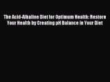 Download The Acid-Alkaline Diet for Optimum Health: Restore Your Health by Creating pH Balance