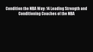 [PDF] Condition the NBA Way: 14 Leading Strength and Conditioning Coaches of the NBA [Download]
