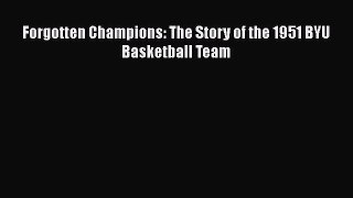 [PDF] Forgotten Champions: The Story of the 1951 BYU Basketball Team [Download] Full Ebook