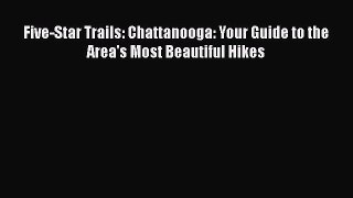 PDF Five-Star Trails: Chattanooga: Your Guide to the Area's Most Beautiful Hikes  EBook