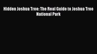 Download Hidden Joshua Tree: The Real Guide to Joshua Tree National Park  EBook