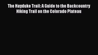 PDF The Hayduke Trail: A Guide to the Backcountry Hiking Trail on the Colorado Plateau Free