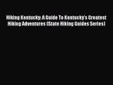 Download Hiking Kentucky: A Guide To Kentucky's Greatest Hiking Adventures (State Hiking Guides