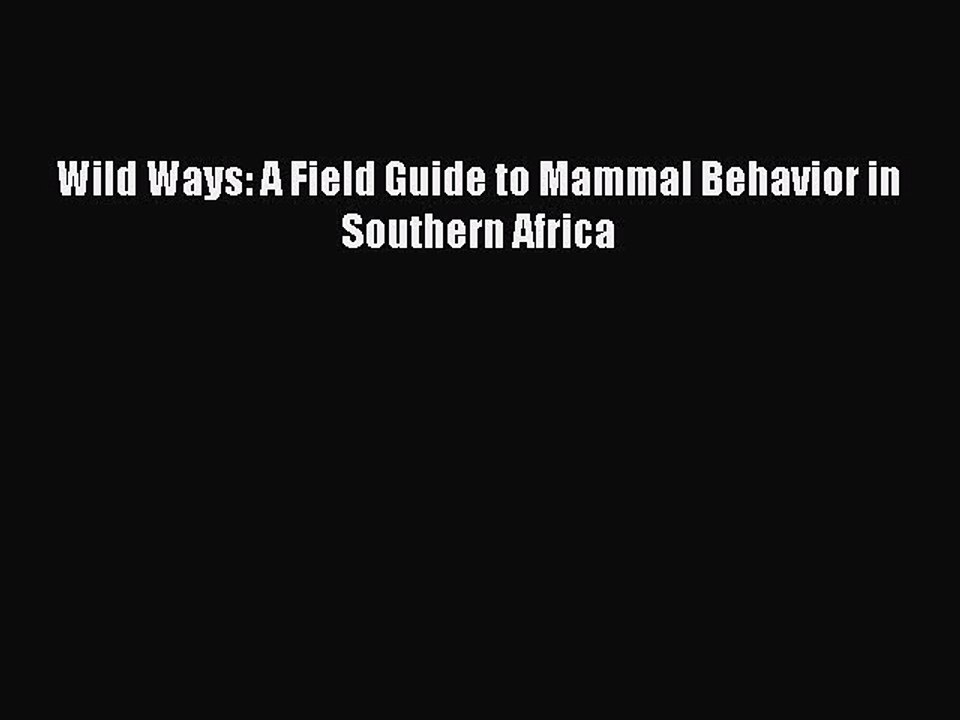 [PDF] Wild Ways: A Field Guide to Mammal Behavior in Southern Africa [Download] Full Ebook