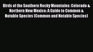 [PDF] Birds of the Southern Rocky Mountains: Colorado & Northern New Mexico: A Guide to Common