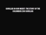 [PDF] GORILLAS IN OUR MIDST: THE STORY OF THE COLUMBUS ZOO GORILLAS [Download] Online