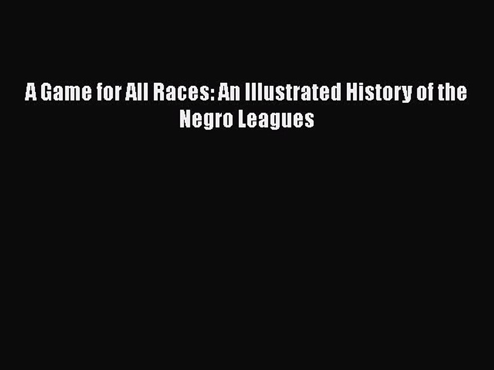 [PDF] A Game for All Races: An Illustrated History of the Negro Leagues [Read] Full Ebook
