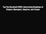 [PDF] Top Ten Baseball STATS: Interesting Rankings of Players Managers Umpires and Teams [Read]