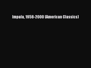 Download Impala 1958-2000 (American Classics)  EBook