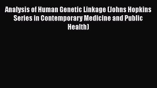 Download Analysis of Human Genetic Linkage (Johns Hopkins Series in Contemporary Medicine and