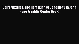 PDF Dolly Mixtures: The Remaking of Genealogy (a John Hope Franklin Center Book)  EBook