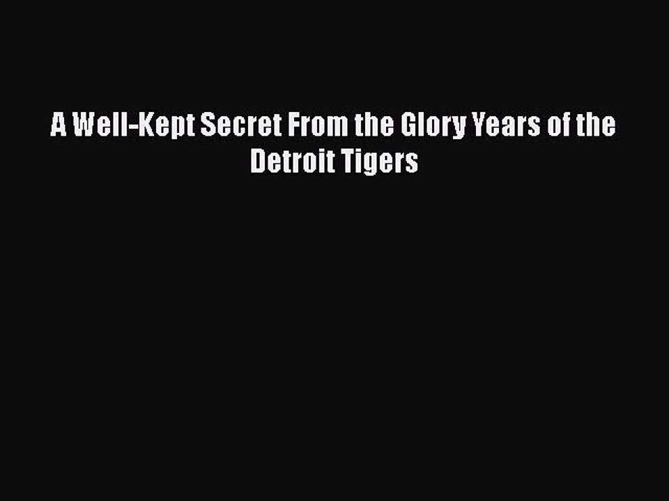 [PDF] A Well-Kept Secret From the Glory Years of the Detroit Tigers [Read] Full Ebook