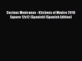 PDF Cocinas Mexicanas - Kitchens of Mexico 2016 Square 12x12 (Spanish) (Spanish Edition)  Read