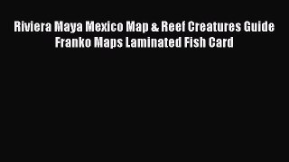 PDF Riviera Maya Mexico Map & Reef Creatures Guide Franko Maps Laminated Fish Card  EBook