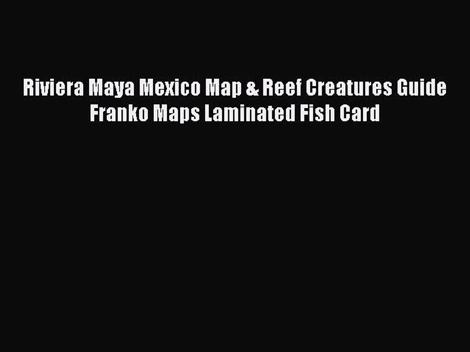 PDF Riviera Maya Mexico Map & Reef Creatures Guide Franko Maps Laminated Fish Card  EBook