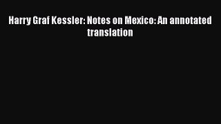 PDF Harry Graf Kessler: Notes on Mexico: An annotated translation  EBook
