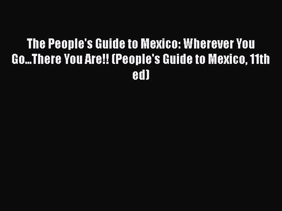Download The People's Guide to Mexico: Wherever You Go...There You Are!! (People's Guide to